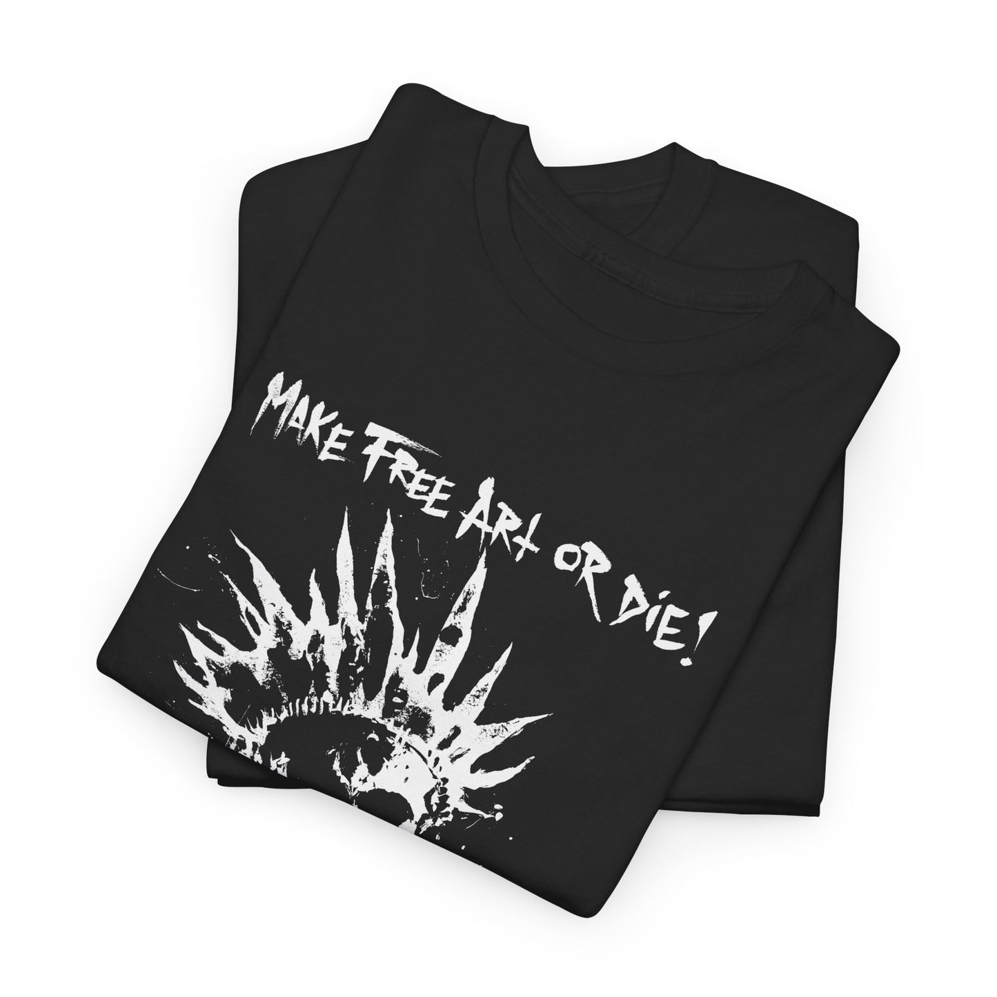 T-shirt: Make Free Art or Die!