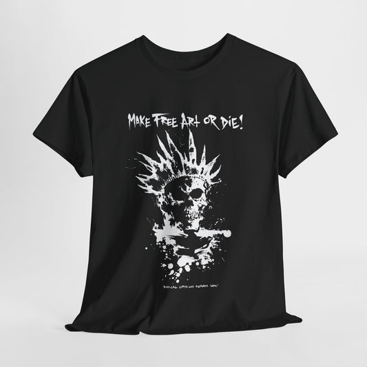 T-shirt: Make Free Art or Die!