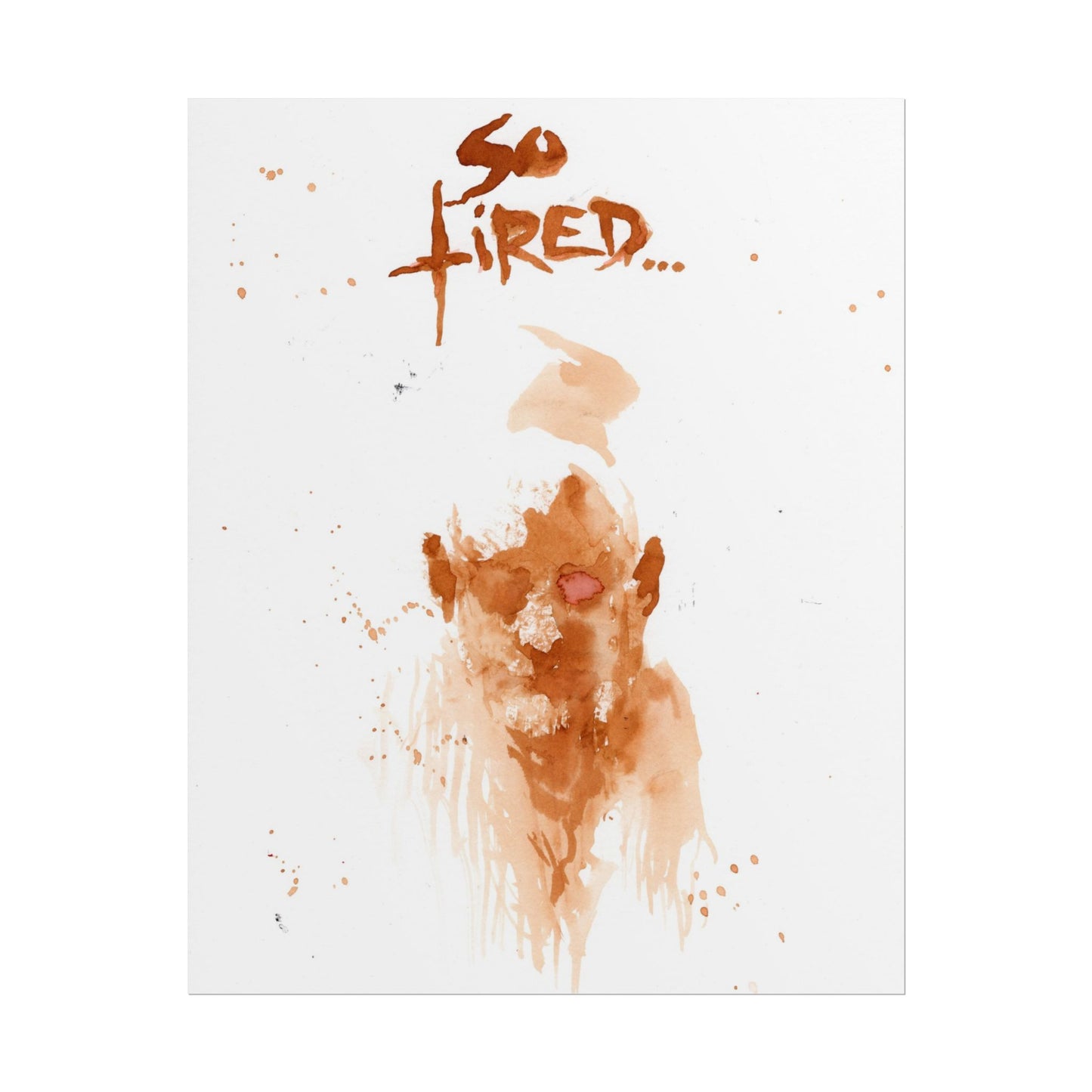 Print: So Tired
