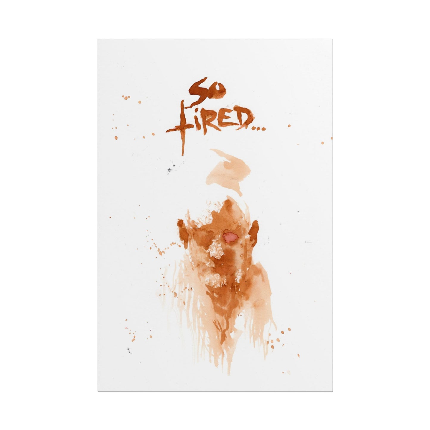 Print: So Tired